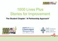 1000 Lives Plus Stories for Improvement The Student Chapter: ‘A Partnership Approach’