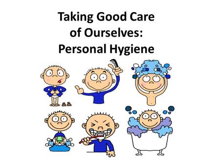 Taking Good Care of Ourselves: Personal Hygiene