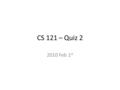 CS 121 – Quiz 2 2010 Feb 1 st. Question 3 Script Outlines #it is always beneficial to write “restart” at the beginning of your script to clear all variables.