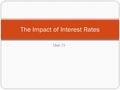 Unit 25 The Impact of Interest Rates. Key Terms Interest Rates – the percentage reward or payment over a period of time that is give to savers or paid.