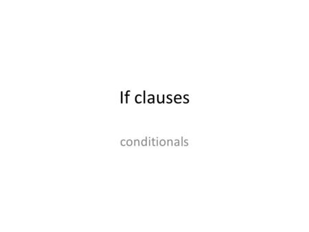 If clauses conditionals. Stating a general rule: The 0 conditional If can be used to state what generally happens when something else happens: If you.