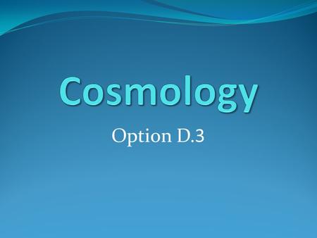 Option D. 3. Universe was born around 13.8 billion years ago in process called Big Bang In the beginning, all matter & energy in the entire universe was.