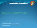 GBLWMP-SLUP Integration Meeting February 4-5, 2010 Sahtu Land Use Planning Board.