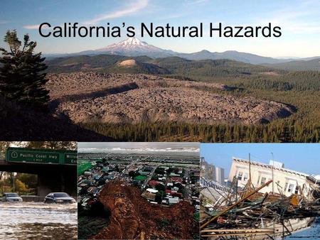 California’s Natural Hazards. California’s geology has unique natural hazards that goes along with its natural beauty.