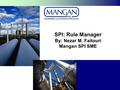 SPI: Rule Manager By: Nezar M. Faitouri Mangan SPI SME.