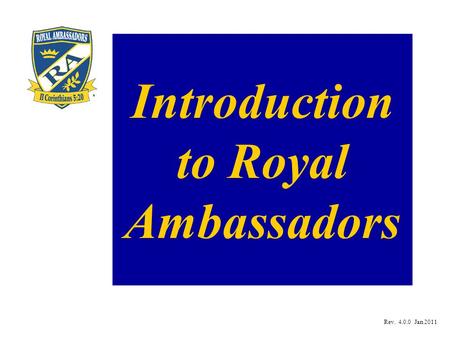 Introduction to Royal Ambassadors Rev. 4.0.0 Jan 2011.