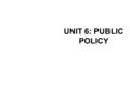 UNIT 6: PUBLIC POLICY. Government and the Economy An undeniable tension exists between capitalism and democracy: The capitalist marketplace rewards and.