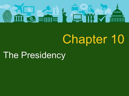 The Presidency Chapter 10. The Presidency Constitutional Basis of the Presidency Article II: “The executive Power shall be vested in a President of the.