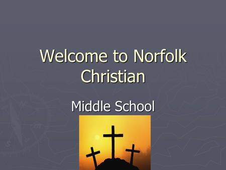 Welcome to Norfolk Christian Middle School. Our Mission To equip students:  Spiritually  Intellectually  Physically to love God and to serve Him as.