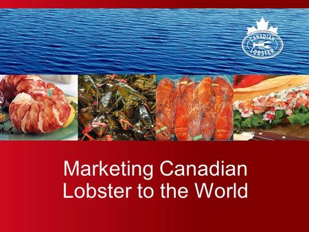 Marketing Canadian Lobster to the World. Prepared by Argyle Communications Inc. 2 Introduction: The Power of Generic Marketing.