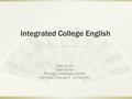 Integrated College English Han-yi Lin Instructor Foreign Language Center National Chengchi University.