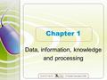 OCR ICT for AS © Hodder Education 2008 Chapter 1 Data, information, knowledge and processing.