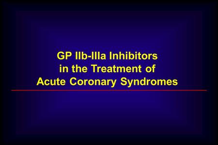 GP IIb-IIIa Inhibitors in the Treatment of Acute Coronary Syndromes.