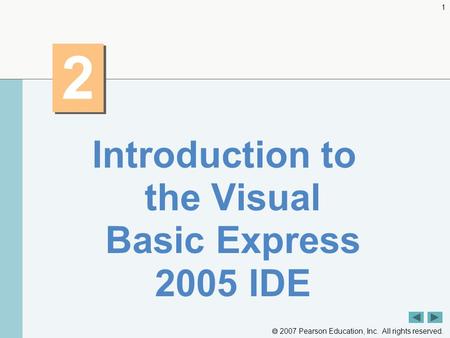  2007 Pearson Education, Inc. All rights reserved. 1 2 2 Introduction to the Visual Basic Express 2005 IDE.