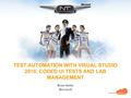 TEST AUTOMATION WITH VISUAL STUDIO 2010: CODED UI TESTS AND LAB MANAGEMENT Brian Keller Microsoft.
