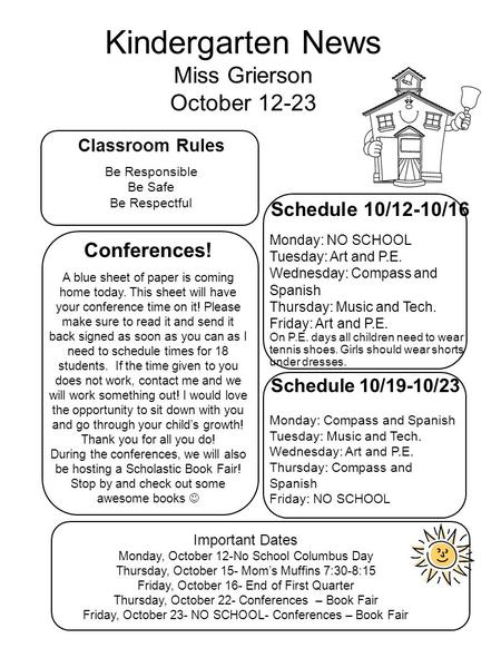 Kindergarten News Miss Grierson October 12-23 Classroom Rules Be Responsible Be Safe Be Respectful Schedule 10/12-10/16 Monday: NO SCHOOL Tuesday: Art.