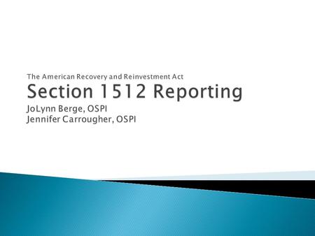 Section 1512 is contained in the Recovery Act and requires additional reporting to inform the public on how ARRA funds are expended at the local level.