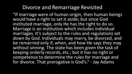 “If marriage were of human origin, then human beings would have a right to set it aside; but since God instituted marriage, only He has the right to do.