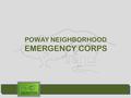 POWAY NEIGHBORHOOD EMERGENCY CORPS. POWAY NEIGHBORHOOD EMERGENCY CORPS WHO ARE WE ?