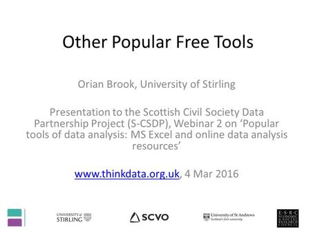 Other Popular Free Tools Orian Brook, University of Stirling Presentation to the Scottish Civil Society Data Partnership Project (S-CSDP), Webinar 2 on.