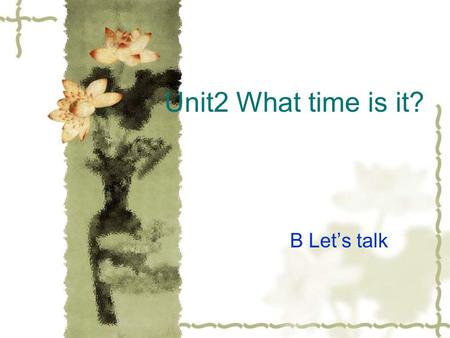 Unit2 What time is it? B Let’s talk Listen and say P.E. classlunch breakfast English class music class dinner.