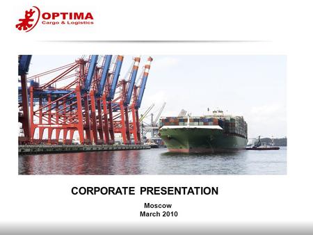 Moscow March 2010 CORPORATE PRESENTATION. 2  OPTIMA Group is a Russia-based transport & logistics company with its own lorry fleet. Founded in 2004,