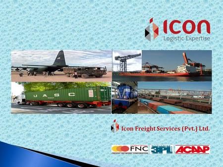 The World is….. Our field of activity…………………… Icon Freight Services (Pvt) Ltd., established in 2012 as Pakistan’s premium Logistic organization under.