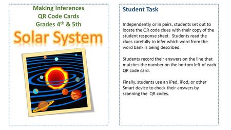 Making Inferences QR Code Cards Grades 4 th & 5th Student Task Independently or in pairs, students set out to locate the QR code clues with their copy.