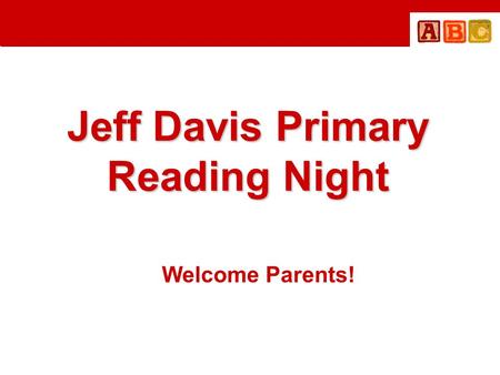 Jeff Davis Primary Reading Night Welcome Parents!.