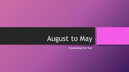 August to May Scheduling the Year. Master Calendar School Calendar Daily schedule Specialists Students with services and times.