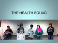 THE HEALTH SQUAD. Red Ribbon Week Decorated campus Spoke to classes/fact cards Handed out bracelets and stickers Read a story to the elementary students.