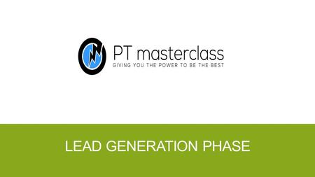 LEAD GENERATION PHASE. FIRSTLY: ABOUT ME ▪ STARTED OUT STRUGGLING- FIRST YEAR- BARELY AFFORD GYM RENT ▪ GOT GOOD AT SALES 80 % CLOSE RATE, DEVLOPED BUSINESS.