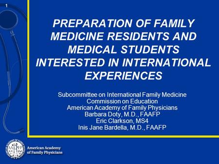 1 PREPARATION OF FAMILY MEDICINE RESIDENTS AND MEDICAL STUDENTS INTERESTED IN INTERNATIONAL EXPERIENCES Subcommittee on International Family Medicine Commission.