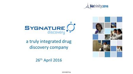 A truly integrated drug discovery company 26 th April 2016 CONFIDENTIAL.