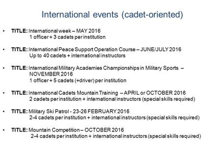 International events (cadet-oriented) TITLE: International week – MAY 2016 1 officer + 3 cadets per institution TITLE: International Peace Support Operation.