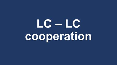 LC – LC cooperation. Agenda 1.International relations introduction and flow 2.Plan 3.Track 4.Evaluate.