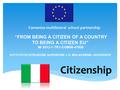 Comenius multilateral school partnership “FROM BEING A CITIZEN OF A COUNTRY TO BEING A CITIZEN EU” № 2013-1-TR1-COM06-47800 ISTITUTO DI ISTRUZIONE SUPERIORE.