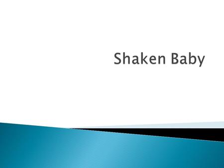  Shaken baby syndrome is a type of inflicted traumatic brain injury that happens when a baby is violently shaken.  A baby has weak neck muscles and.