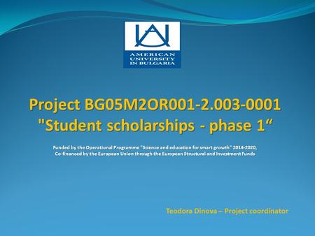 Project BG05M2OR001-2.003-0001 Student scholarships - phase 1“ Funded by the Operational Programme Science and education for smart growth 2014-2020,