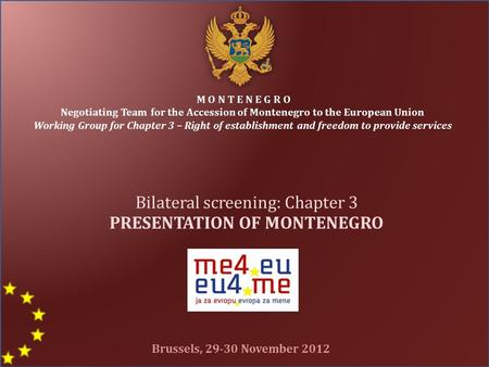 M O N T E N E G R O Negotiating Team for the Accession of Montenegro to the European Union Working Group for Chapter 3 – Right of establishment and freedom.