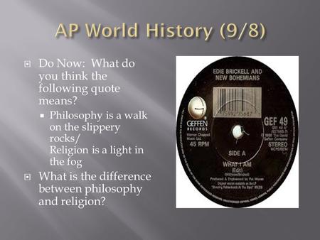  Do Now: What do you think the following quote means?  Philosophy is a walk on the slippery rocks/ Religion is a light in the fog  What is the difference.