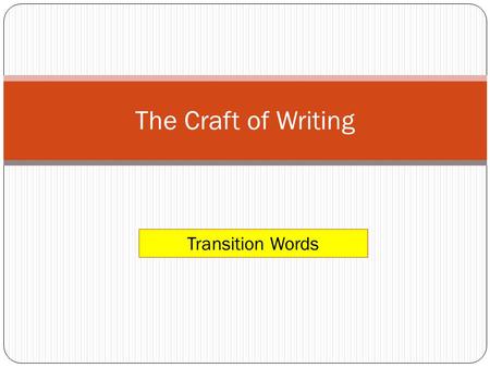 The Craft of Writing Transition Words. Mini-Lesson Write TWO sentences of any length. Begin the second sentence with the phrase “On the other hand”.