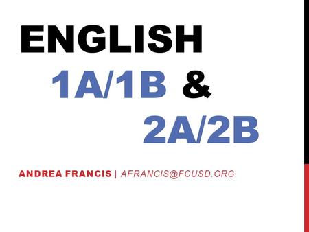 ENGLISH 1A/1B & 2A/2B ANDREA FRANCIS |