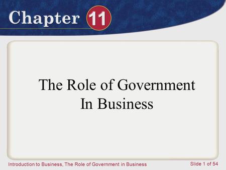 Introduction to Business, The Role of Government in Business Slide 1 of 54 The Role of Government In Business.