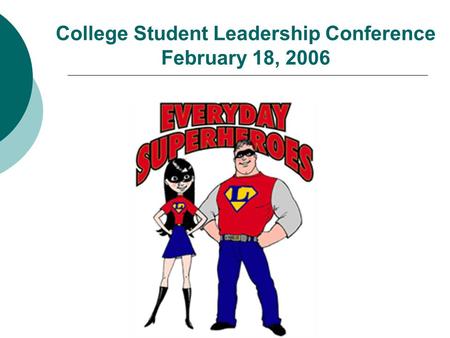 College Student Leadership Conference February 18, 2006.