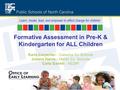 Formative Assessment in Pre-K & Kindergarten for ALL Children Karla Carpenter - Catawba Co Schools Juliana Harris - Martin Co. Schools Carla Garrett -