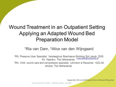 Wound Treatment in an Outpatient Setting Applying an Adapted Wound Bed Preparation Model 1 Ria van Dam, 2 Alice van den Wijngaard 1 RN, Pressure Ulcer.