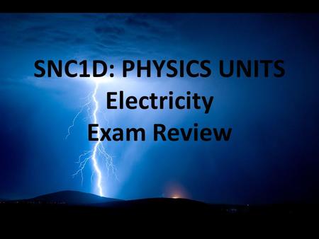 SNC1D: PHYSICS UNITS Electricity Exam Review. Static Electricity an imbalance of electric charge on the surface of an object (“static” means unmoving)