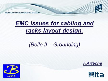 EMC issues for cabling and racks layout design. (Belle II – Grounding) F.Arteche.