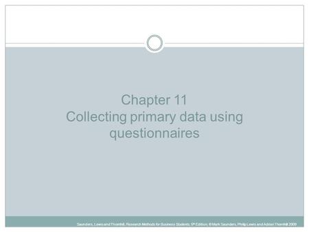 Slide 11.1 Saunders, Lewis and Thornhill, Research Methods for Business Students, 5 th Edition, © Mark Saunders, Philip Lewis and Adrian Thornhill 2009.